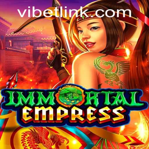 ImmortalEmpress: A Revolutionary Gaming Experience with VIBET